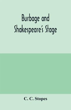 Burbage and Shakespeare's stage - C. Stopes, C.
