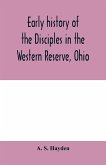 Early history of the Disciples in the Western Reserve, Ohio; with biographical sketches of the principal agents in their religious movement