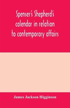 Spenser's Shepherd's calendar in relation to contemporary affairs - Jackson Higginson, James