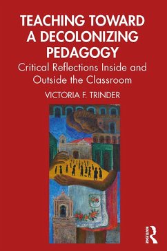 Teaching Toward a Decolonizing Pedagogy (eBook, PDF) - Trinder, Victoria F.