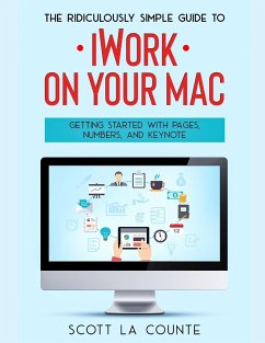 The Ridiculously Simple Guide to iWorkFor Mac - La Counte, Scott