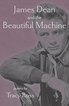 James Dean and the Beautiful Machine - Ross, Tracy