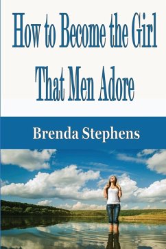 How to Become the Girl That Men Adore - Stephens, Brenda