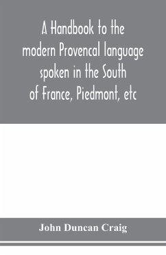 A handbook to the modern Provenc¿al language spoken in the South of France, Piedmont, etc - Duncan Craig, John