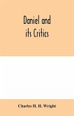 Daniel and its critics; being a critical and grammatical commentary