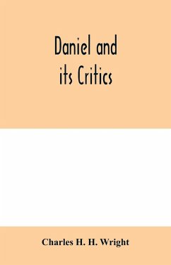 Daniel and its critics; being a critical and grammatical commentary - H. H. Wright, Charles