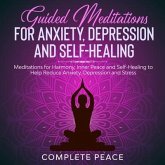 Guided Meditations for Anxiety, Depression, and Self-Healing (eBook, ePUB) Guided Meditations for Anxiety, Depression, and Self-Healing (eBook, ePUB)