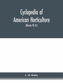Cyclopedia of American horticulture, comprising suggestions for cultivation of horticultural plants, descriptions of the species of fruits, vegetables, flowers and ornamental plants sold in the United States and Canada, together with geographical and biog