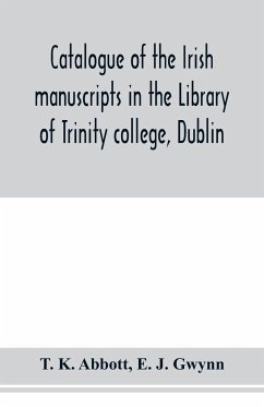 Catalogue of the Irish manuscripts in the Library of Trinity college, Dublin - K. Abbott, T.; E. J. Gwynn