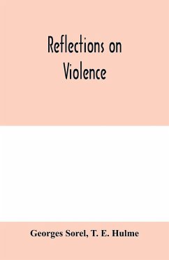Reflections on violence - E. Hulme, T.; Sorel, Georges