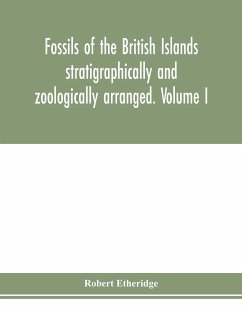 Fossils of the British Islands stratigraphically and zoologically arranged. Volume I. Palæozoic comprising the Cambrian, Silurian, Devonian, Carboniferous, and Permian species, with supplementary appendix brought down to the end of 1886 - Etheridge, Robert