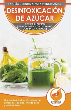 Desintoxicación de azúcar; Dieta y Plan de desintoxicación natural de azúcar de 30 días para perder peso y sentirse bien (¡sin volverse loco y luchando contra los antojos!) - Evelyn, Isabella