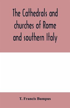 The cathedrals and churches of Rome and southern Italy - Francis Bumpus, T.