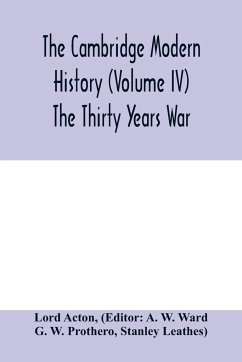 The Cambridge modern history (Volume IV) The Thirty Years War - Acton, Lord