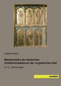 Meisterwerke der deutschen Goldschmiedekunst der vorgotischen Zeit - Braun, Joseph