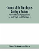 Calendar of the state papers, relating to Scotland, preserved in the State Paper Department of Her Majesty's Public Record Office (Volume I) The Scottish Series, of the Reigns of Henry VIII. Edward VI. Mary Elizabeth. 1509-1589.