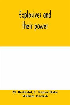 Explosives and their power - Berthelot, M.; Napier Hake, C.