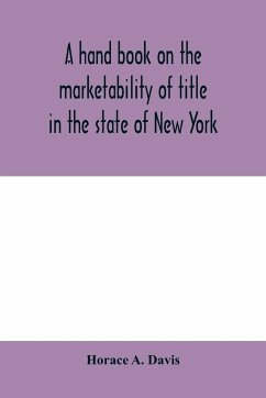 A hand book on the marketability of title in the state of New York - A. Davis, Horace