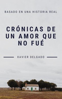 Crónicas de un amor que no fué (eBook, ePUB) - Delgado, Xavier