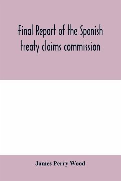 Final report of the Spanish treaty claims commission - Perry Wood, James