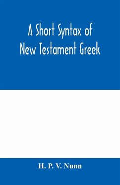 A short syntax of New Testament Greek - P. V. Nunn, H.