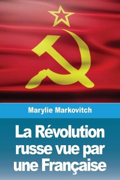La Révolution russe vue par une Française - Markovitch, Marylie
