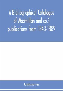 A bibliographical catalogue of Macmillan and co.'s publications from 1843-1889 - Unknown