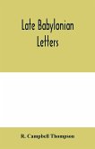 Late Babylonian letters; transliterations and translations of a series of letters written in Babylonian cuneiform, chiefly during the reigns of Nabonidus, Cyrus, Cambyses, and Darius
