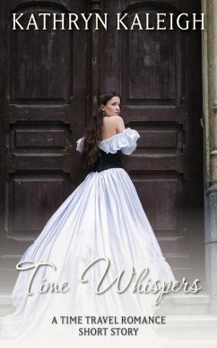 Time Whispers: A Time Travel Romance Short Story (eBook, ePUB) - Kaleigh, Kathryn