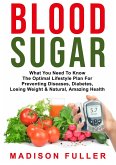 Blood Sugar: What You Need To Know, The Optimal Lifestyle Plan For Preventing Diseases, Diabetes, Losing Weight & Natural, Amazing Health (eBook, ePUB)