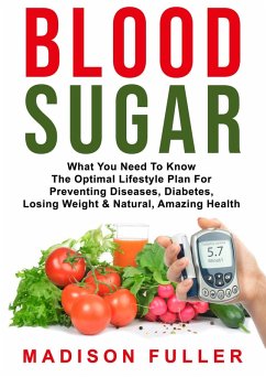 Cover Blood Sugar: What You Need To Know, The Optimal Lifestyle Plan For Preventing Diseases, Diabetes, Losing Weight & Natural, Amazing Health (eBook, ePUB)