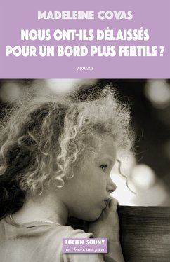 Nous ont-ils délaissés pour un bord plus fertile ? (eBook, ePUB) - Covas, Madeleine