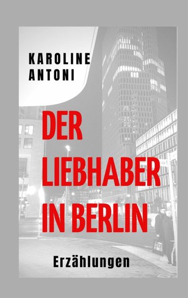 Der Liebhaber in Berlin (eBook, ePUB) Der Liebhaber in Berlin (eBook, ePUB)