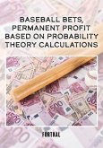 Baseball bets, permanent profit, based on probability theory calculations (eBook, ePUB)
