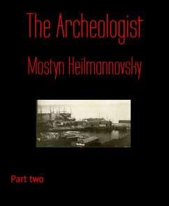 The Archeologist (eBook, ePUB) - Heilmannovsky, Mostyn
