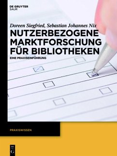Nutzerbezogenene Marktforschung für Bibliotheken. Eine Paxiseinführung. (de Gruyter Saur - Praxiswissen).