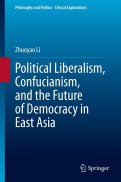 Political Liberalism, Confucianism, and the Future of Democracy in East Asia - Li, Zhuoyao