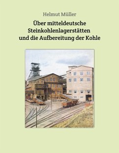 Über mitteldeutsche Steinkohlenlagerstätten und die Aufbereitung der Kohle - Müller, Helmut