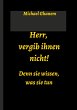 Herr, vergib ihnen nicht! Denn sie... - Bild 1
