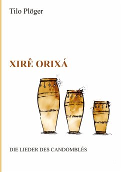 Xirê Orixá - Die Lieder des Candomblés - Plöger, Tilo