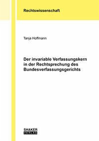 Der invariable Verfassungskern in der Rechtsprechung des Bundesverfassungsgerichts - Hoffmann, Tanja