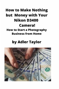 How to Make Nothing but Money with Your Nikon D3400 Camera! - Taylor, Adler