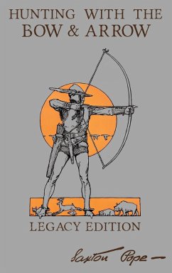 Hunting With The Bow And Arrow - Legacy Edition - Pope, Saxton