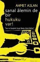 Sanal Alemin De Bir Hukuk Var - Aslan, Ahmet