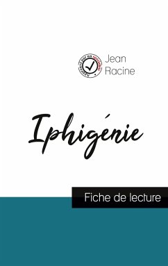 Iphigénie de Jean Racine (fiche de lecture et analyse complète de l'oeuvre) - Racine, Jean