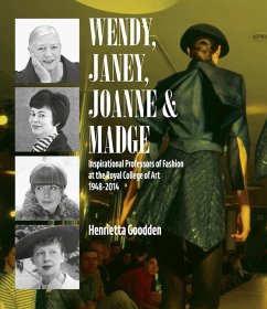 Wendy, Janey, Joanne and Madge: Inspirational Professors of Fashion at the Royal College of Art 1948-2014 Cover Wendy, Janey, Joanne and Madge: Inspirational Professors of Fashion at the Royal College of Art 1948-2014