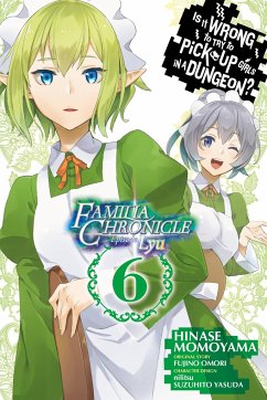 Is It Wrong to Try to Pick Up Girls in a Dungeon? Familia Chronicle Episode Lyu, Vol. 6 (manga) - Omori, Fujino