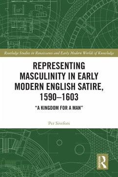 Representing Masculinity in Early Modern English Satire, 1590-1603 (eBook, ePUB) - Sivefors, Per