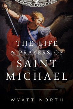 The Life and Prayers of Saint Michael the Archangel - North, Wyatt