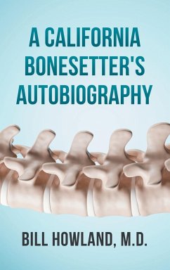 A California Bonesetter's Autobiography - Howland M. D., Bill